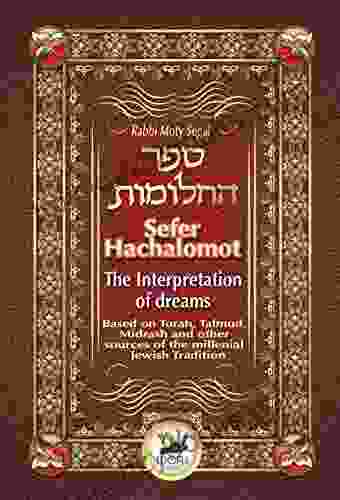Sefer Hachalomot The Interpretation Of Dreams: Based On Torah Talmud Midrash And Other Sources Of The Millennial Jewish Tradition