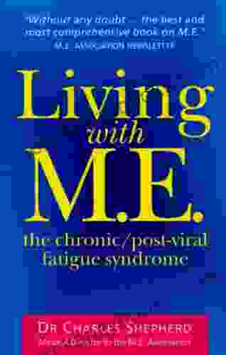 Living With M E : The Chronic Post viral Fatigue Syndrome