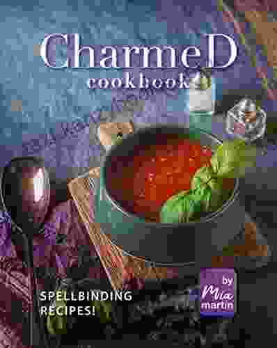 Charmed Cookbook: Spellbinding Recipes Mia Martin