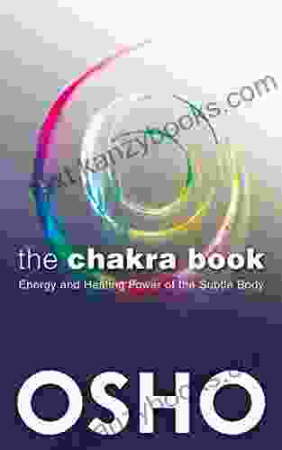 The Chakra Book: Energy And Healing Power Of The Subtle Body