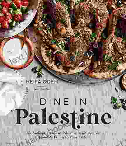 Dine In Palestine: An Authentic Taste Of Palestine In 60 Recipes From My Family To Your Table