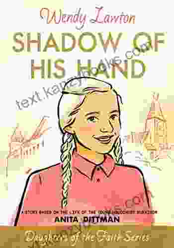 Shadow Of His Hand: A Story Based On The Life Of The Young Holocaust Survivor Anita Dittman (Daughters Of The Faith 6)