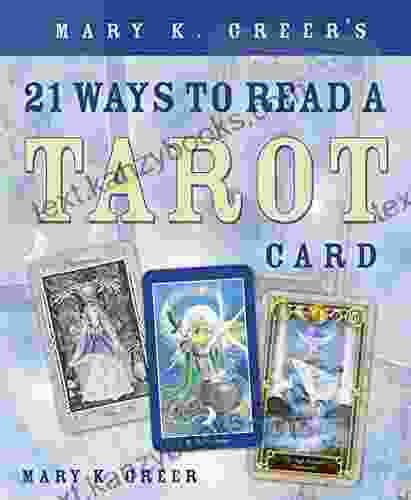 Mary K Greer S 21 Ways To Read A Tarot Card