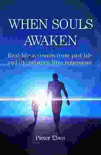 When Souls Awaken: Real Life Accounts Of Past Life And Life Between Lives Regressions