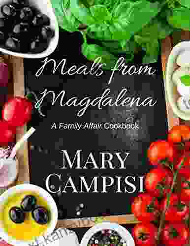 Meals From Magdalena: A Family Affair Cookbook (Truth In Lies)