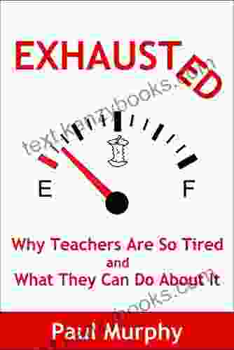 Exhausted: Why Teachers Are So Tired And What They Can Do About It