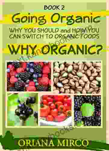 Organic Foods (Going Organic: Why You Should And How You Can Switch To Organic Foods 2)