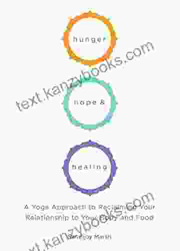 Hunger Hope And Healing: A Yoga Approach To Reclaiming Your Relationship To Your Body And Food