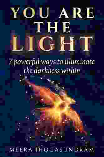 You Are The Light : 7 powerful ways to illuminate the darkness within